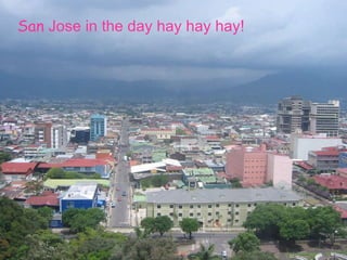 San  Jose in the day hay hay hay!   