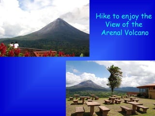 Hike to enjoy the  View of the  Arenal Volcano 