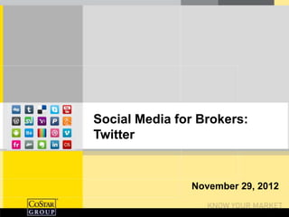 Social Media for Brokers:
Twitter


               November 29, 2012
 