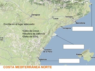 Cabo de Creus Albufera de Valencia Delta del Ebro COSTA MEDITERRÁNEA NORTE Escribe en el lugar adecuado: