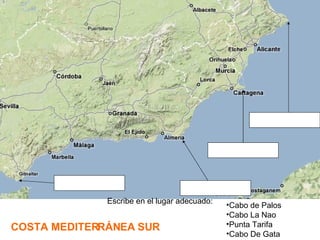 Cabo de Palos Cabo La Nao Punta Tarifa Cabo De Gata COSTA MEDITERRÁNEA SUR Escribe en el lugar adecuado:
