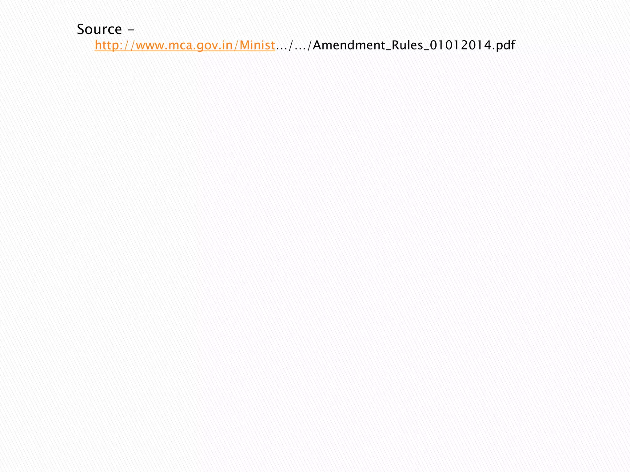 Source -
http://www.mca.gov.in/Minist…/…/Amendment_Rules_01012014.pdf
 