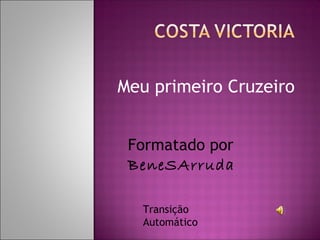 Meu primeiro Cruzeiro


 Formatado por
 BeneSArruda

   Transição
   Automático
 