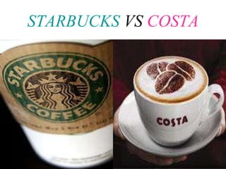 STARBUCKS  VS  COSTA 