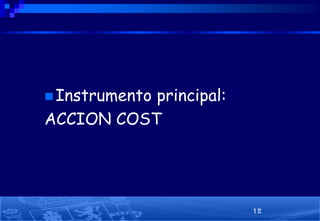  Instrumento

principal:
ACCION COST

12

 
