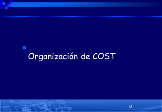 

Organización de COST

18

 