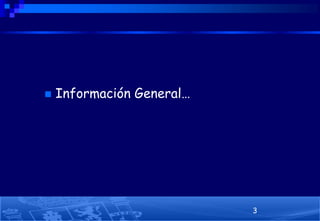 

Información General…

3

 