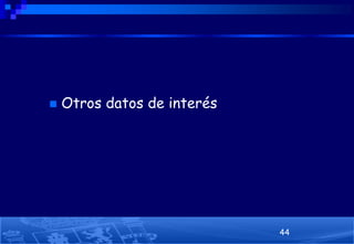

Otros datos de interés

44

 