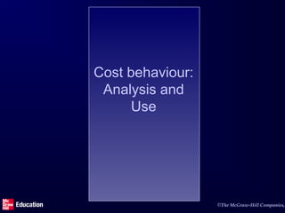 Cost behaviour:
Analysis and
Use

©The McGraw-Hill Companies,

 