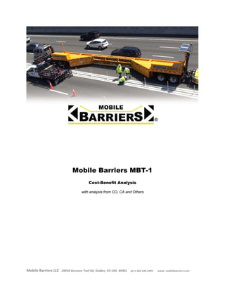 Mobile Barriers LLC 24918 Genesee Trail Rd, Golden, CO USA 80401 ph 1.303.526.5995 www. mobilebarriers.com
Mobile Barriers MBT-1
Cost-Benefit Analysis
with analysis from CO, CA and Others
 