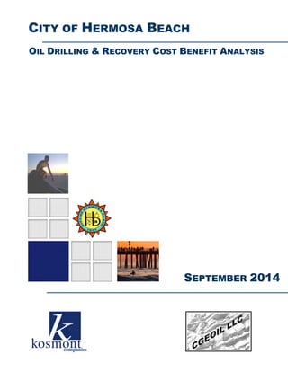 OIL DRILLING & RECOVERY COST BENEFIT ANALYSIS
CITY OF HERMOSA BEACH
SEPTEMBER 2014
 