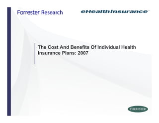 The Cost And Benefits Of Individual Health
Insurance Plans: 2007
 