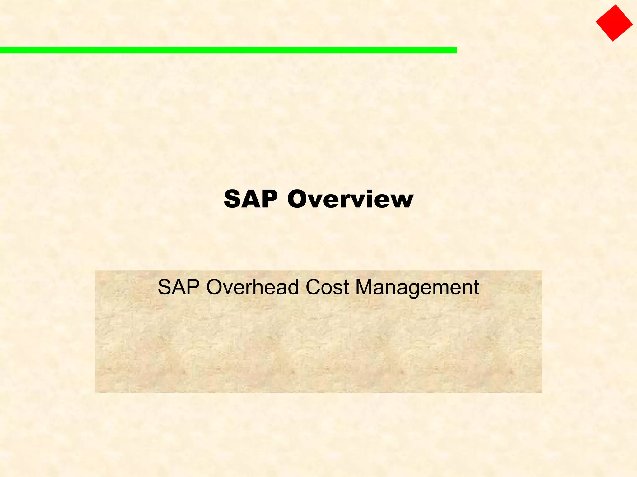 SAP Overview
SAP Overhead Cost Management
 