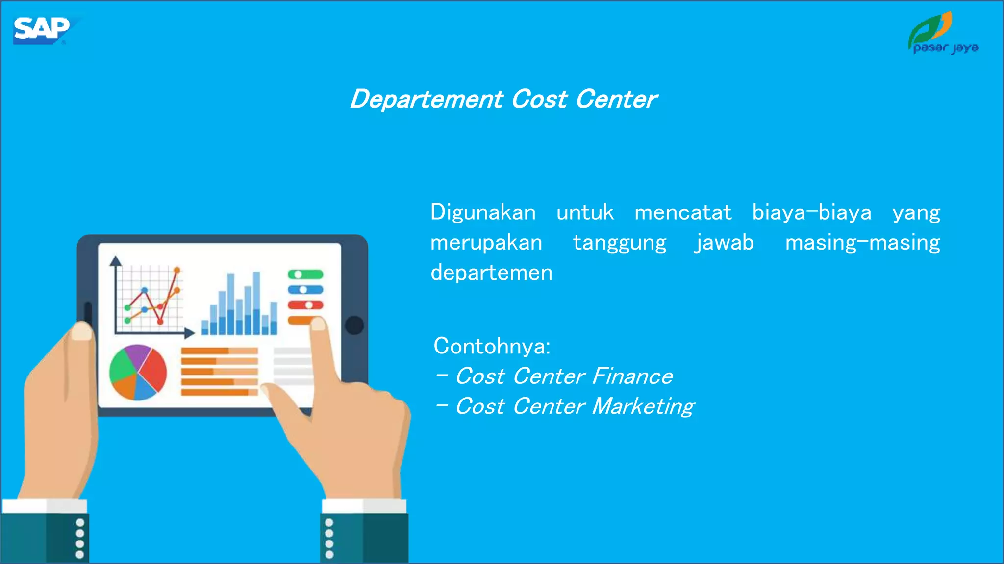 Digunakan untuk mencatat biaya-biaya yang
merupakan tanggung jawab masing-masing
departemen
Departement Cost Center
Contohnya:
- Cost Center Finance
- Cost Center Marketing
 
