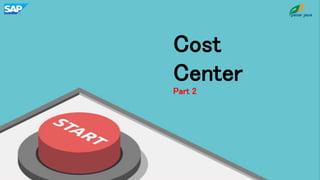 Cost
Center
Part 2
 