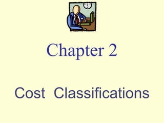 Cost  Classifications Chapter 2 
