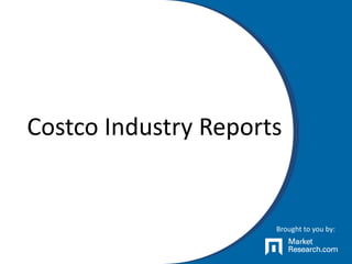 Costco Industry Reports
Brought to you by:
 