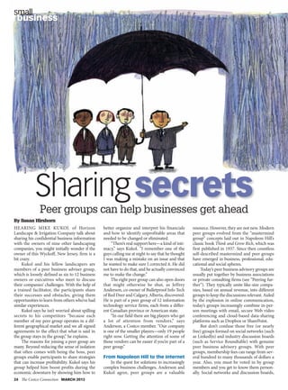 small
 business




            Sharing secrets
              Peer groups can help businesses get ahead
By Susan Hirshorn
HEARING MIKE KUKOL of Horizon                     better organize and interpret his financials      resource. However, they are not new. Modern
Landscape & Irrigation Company talk about         and how to identify unprofitable areas that       peer groups evolved from the “mastermind
sharing his confidential business information     needed to be changed or eliminated.               group” concepts laid out in Napoleon Hill’s
with the owners of nine other landscaping             “There’s real support here—a kind of inti-    classic book Think and Grow Rich, which was
companies, you might initially wonder if the      macy,” says Kukol. “I remember one of the         first published in 1937. Since then countless
owner of this Wyckoff, New Jersey, firm is a      guys calling me at night to say that he thought   self-described mastermind and peer groups
bit crazy.                                        I was making a mistake on an issue and that       have emerged in business, professional, edu-
     Kukol and his fellow landscapers are         he wanted to make sure I corrected it. He did     cational and social spheres.
members of a peer business adviser group,         not have to do that, and he actually convinced         Today’s peer business advisory groups are
which is loosely defined as six to 12 business    me to make the change.”                           usually put together by business associations
owners or executives who meet to discuss              The right peer group can also open doors      or private consulting firms (see “Peering fur-
their companies’ challenges. With the help of     that might otherwise be shut, as Jeffrey          ther”). They typically unite like-size compa-
a trained facilitator, the participants share     Anderson, co-owner of Bulletproof Info Tech       nies, based on annual revenue, into different
their successes and obstacles, giving them        of Red Deer and Calgary, Alberta, discovered.     groups to keep the discussions relevant. Aided
opportunities to learn from others who’ve had     He is part of a peer group of 12 information      by the explosion in online communication,
similar experiences.                              technology service firms, each from a differ-     today’s groups increasingly combine in-per-
     Kukol says he isn’t worried about spilling   ent Canadian province or American state.          son meetings with email, secure Web video
secrets to his competitors “because each              “In our field there are big players who get   conferencing and cloud-based data-sharing
member of my peer group operates in a dif-        a lot of attention from vendors,” says            platforms such as Dropbox or SharePoint.
ferent geographical market and we all signed      Anderson, a Costco member. “Our company                But don’t confuse those free (or nearly
agreements to the effect that what is said in     is one of the smaller players—only 19 people      free) groups formed on social networks (such
the group stays in the group,” he explains.       right now. Getting the attention of some of       as LinkedIn) and industry discussion boards
     The reasons for joining a peer group are     those vendors can be easier if you’re part of a   (such as Service Roundtable) with genuine
many. Beyond reducing the sense of isolation      peer group.”                                      peer business advisory groups. With peer
that often comes with being the boss, peer                                                          groups, membership fees can range from sev-
groups enable participants to share strategies    From Napoleon Hill to the Internet                eral hundred to many thousands of dollars a
that can increase profitability. Kukol says his      In the quest for solutions to increasingly     year. Also, you must be voted in by group
group helped him boost profits during the         complex business challenges, Anderson and         members and you get to know them person-
economic downturn by showing him how to           Kukol agree, peer groups are a valuable           ally. Social networks and discussion boards,
24 The Costco Connection MARCH 2013
 