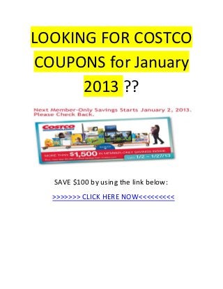 LOOKING FOR COSTCO
COUPONS for January
      2013 ??




  SAVE $100 by using the link below:
  >>>>>>> CLICK HERE NOW<<<<<<<<<
 