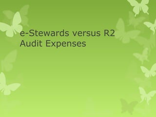 e-Stewards versus R2
Audit Expenses
 