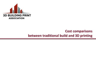 Cost comparisons
between traditional build and 3D printing
 