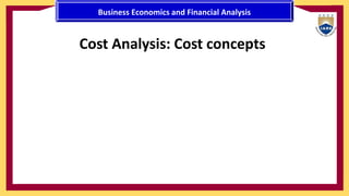 Cost Analysis: Cost concepts
Business Economics and Financial Analysis
 