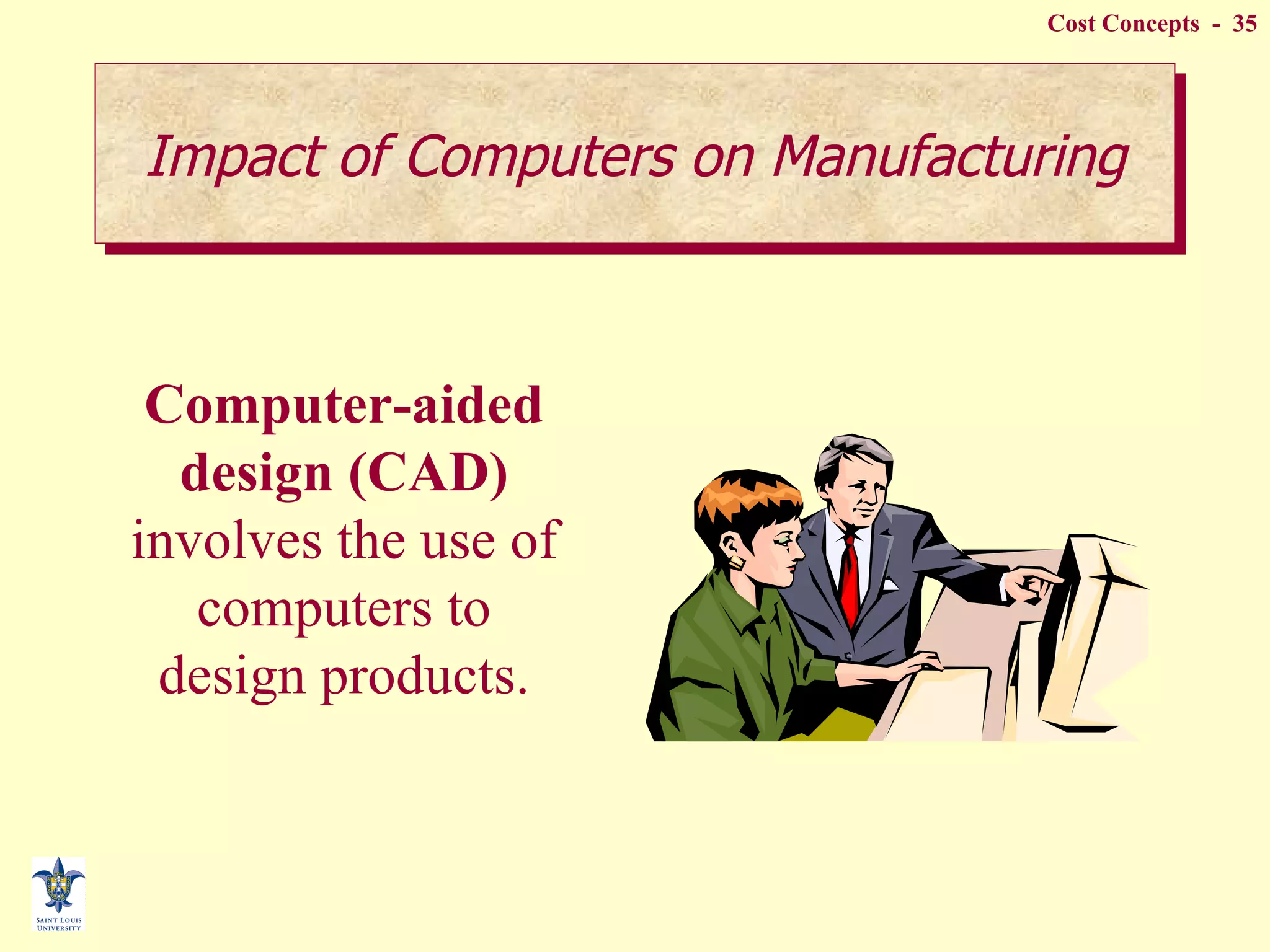 Impact of Computers on Manufacturing Computer-aided design (CAD)  involves the use of computers to design products. 