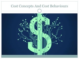 Cost Concepts And Cost Behaviours
 