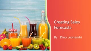 Creating Sales
Forecasts
By : Dino Leonandri
 