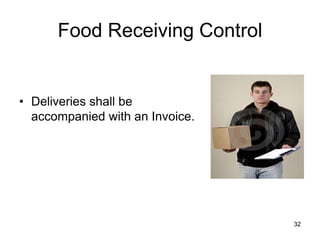 32
Food Receiving Control
• Deliveries shall be
accompanied with an Invoice.
 