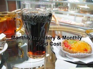 54
Monthly Inventory & Monthly
Food Cost
 