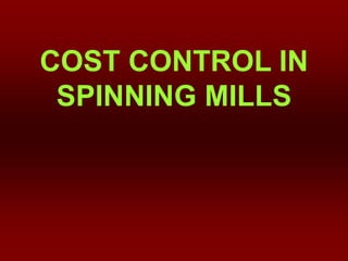 COST CONTROL IN
SPINNING MILLS
 