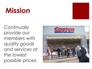 Mission

Continually
provide our
members with
quality goods
and services at
the lowest
possible prices.
 