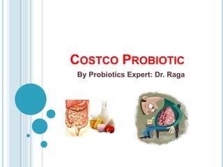 COSTCO PROBIOTIC
By Probiotics Expert: Dr. Raga
 