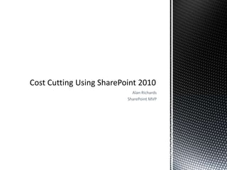 Alan Richards SharePoint MVP Cost Cutting Using SharePoint 2010 