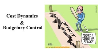 Cost Dynamics
&
Budgetary Control
 