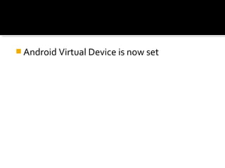  Android Virtual Device is now set

 