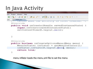  menu inflator loads the menu.xml file to set the menu

 