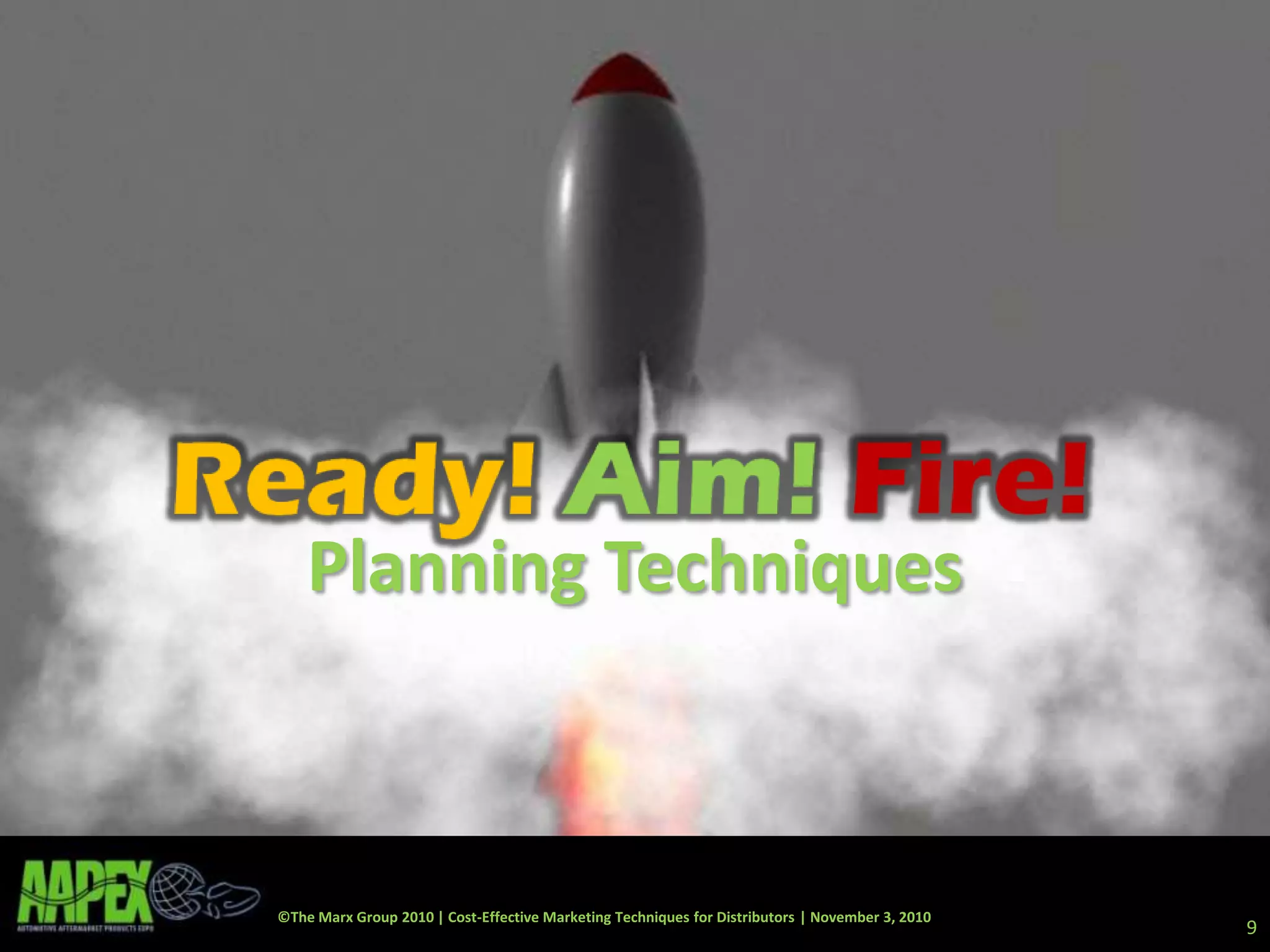 ©The Marx Group 2010 | Cost-Effective Marketing Techniques for Distributors | November 3, 2010
Planning Techniques
9
 