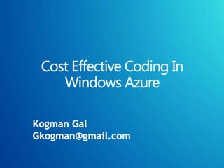 Cost Effective Coding In
   Windows Azure
 