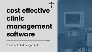 cost effective
clinic
management
software
For Hospital Management
 