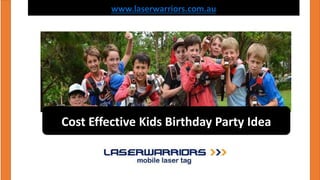www.laserwarriors.com.au
Cost Effective Kids Birthday Party Idea
 