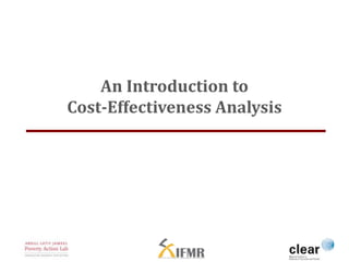 An Introduction to 
Cost-Effectiveness Analysis 
 