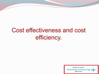 Cost effectiveness and cost
efficiency.
 