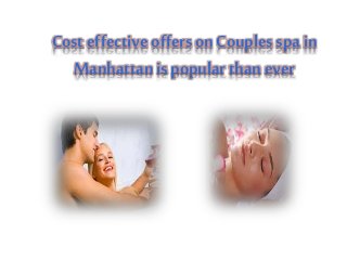 Cost effective offers on Couples spa in 
Manhattan is popular than ever 
 