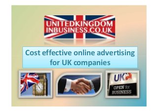 Cost effective online advertising
for UK companies
Cost effective online advertising
for UK companies
Cost effective online advertising
for UK companies
Cost effective online advertising
for UK companies
 