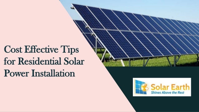 Cost effective tips for residential solar power installation