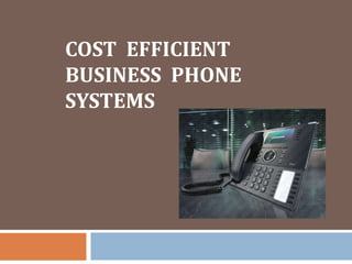 COST EFFICIENT
BUSINESS PHONE
SYSTEMS
 