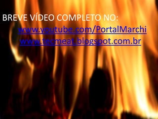 BREVE VÍDEO COMPLETO NO: 
www.youtube.com/PortalMarchi 
www.tecmeat.blogspot.com.br 
