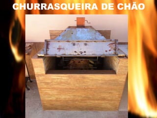 CHURRASQUEIRA DE CHÃO 
 